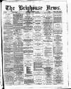 Brighouse News Saturday 14 January 1882 Page 1