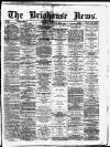 Brighouse News Saturday 25 March 1882 Page 1