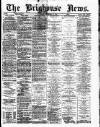 Brighouse News Saturday 15 December 1883 Page 1