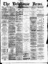 Brighouse News Saturday 26 January 1884 Page 1