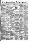Huddersfield Daily Chronicle Monday 04 March 1872 Page 1