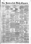 Huddersfield Daily Chronicle Monday 03 March 1873 Page 1