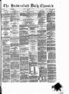 Huddersfield Daily Chronicle Tuesday 12 February 1878 Page 1