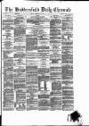 Huddersfield Daily Chronicle Friday 22 February 1878 Page 1