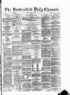 Huddersfield Daily Chronicle Friday 29 March 1878 Page 1