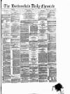 Huddersfield Daily Chronicle Friday 14 June 1878 Page 1