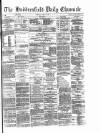 Huddersfield Daily Chronicle Monday 04 April 1881 Page 1