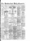 Huddersfield Daily Chronicle Thursday 28 April 1881 Page 1