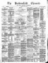 Huddersfield Daily Chronicle Saturday 22 April 1882 Page 1