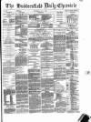 Huddersfield Daily Chronicle Wednesday 03 May 1882 Page 1