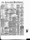 Huddersfield Daily Chronicle Tuesday 10 July 1883 Page 1