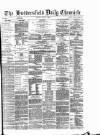 Huddersfield Daily Chronicle Tuesday 24 July 1883 Page 1