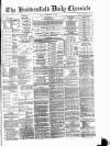 Huddersfield Daily Chronicle Friday 27 February 1885 Page 1