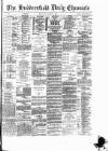 Huddersfield Daily Chronicle Wednesday 24 March 1886 Page 1