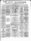 Lynn Advertiser Saturday 13 May 1865 Page 1
