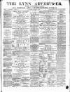 Lynn Advertiser Saturday 27 May 1882 Page 1