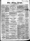 Otley News and West Riding Advertiser Friday 17 May 1867 Page 1