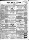 Otley News and West Riding Advertiser Friday 13 March 1868 Page 1