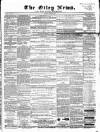 Otley News and West Riding Advertiser Friday 24 April 1868 Page 1