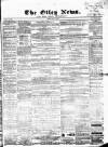 Otley News and West Riding Advertiser Friday 15 May 1868 Page 1