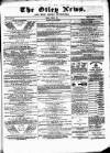 Otley News and West Riding Advertiser Friday 10 June 1870 Page 1