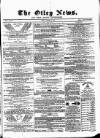 Otley News and West Riding Advertiser Friday 12 August 1870 Page 1