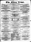 Otley News and West Riding Advertiser Friday 28 March 1873 Page 1
