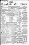 Wakefield Free Press Saturday 18 April 1863 Page 1