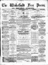 Wakefield Free Press Saturday 12 February 1876 Page 1