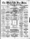 Wakefield Free Press Saturday 24 March 1877 Page 1
