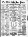 Wakefield Free Press Saturday 26 May 1877 Page 1