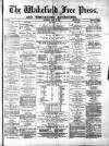 Wakefield Free Press Saturday 21 July 1877 Page 1