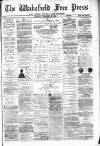 Wakefield Free Press Saturday 18 February 1882 Page 1