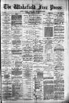 Wakefield Free Press Saturday 17 February 1883 Page 1