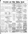 Wakefield and West Riding Herald Saturday 21 April 1877 Page 1