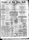 Wakefield and West Riding Herald Saturday 15 January 1881 Page 1