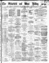 Wakefield and West Riding Herald Saturday 27 February 1886 Page 1