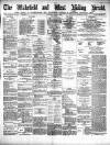 Wakefield and West Riding Herald Saturday 28 April 1888 Page 1