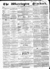 Warrington Standard and Lancashire and Cheshire Advertiser Saturday 26 March 1859 Page 1