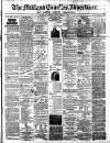 Midland Counties Advertiser Thursday 17 February 1876 Page 1