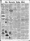 Toronto Daily Mail Saturday 21 April 1888 Page 1