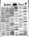 Rochdale Times Saturday 03 February 1872 Page 1