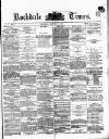 Rochdale Times Saturday 17 February 1872 Page 1