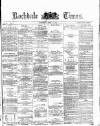 Rochdale Times Saturday 13 April 1872 Page 1