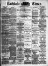 Rochdale Times Saturday 19 July 1873 Page 1