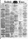 Rochdale Times Saturday 09 August 1873 Page 1