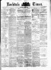 Rochdale Times Saturday 11 April 1874 Page 1