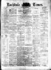 Rochdale Times Saturday 16 May 1874 Page 1