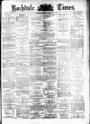 Rochdale Times Saturday 18 July 1874 Page 1