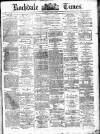 Rochdale Times Saturday 01 May 1875 Page 1